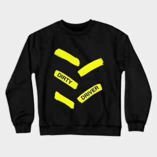 Dirty driver Crewneck Sweatshirt